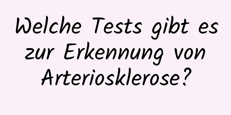Welche Tests gibt es zur Erkennung von Arteriosklerose?