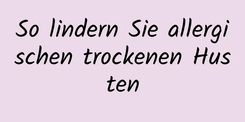 So lindern Sie allergischen trockenen Husten