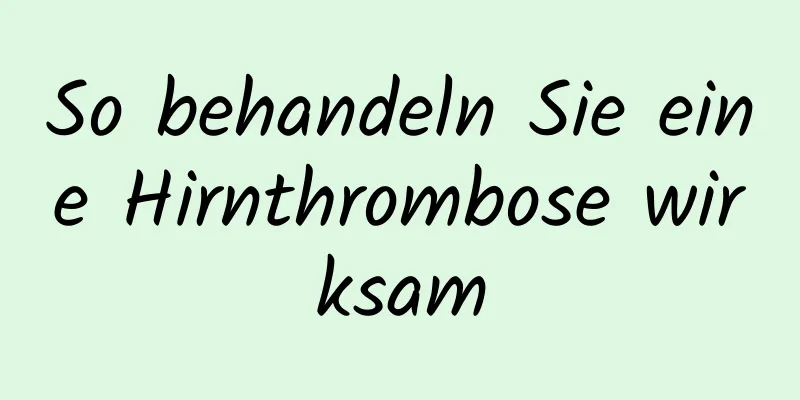 So behandeln Sie eine Hirnthrombose wirksam