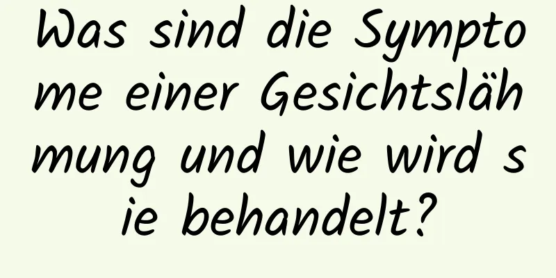 Was sind die Symptome einer Gesichtslähmung und wie wird sie behandelt?
