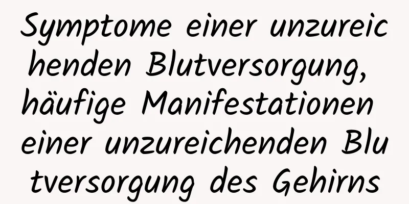 Symptome einer unzureichenden Blutversorgung, häufige Manifestationen einer unzureichenden Blutversorgung des Gehirns