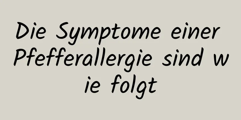Die Symptome einer Pfefferallergie sind wie folgt