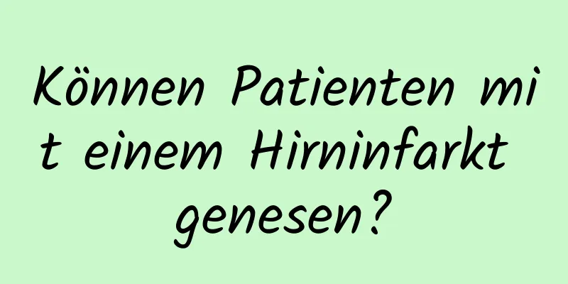 Können Patienten mit einem Hirninfarkt genesen?
