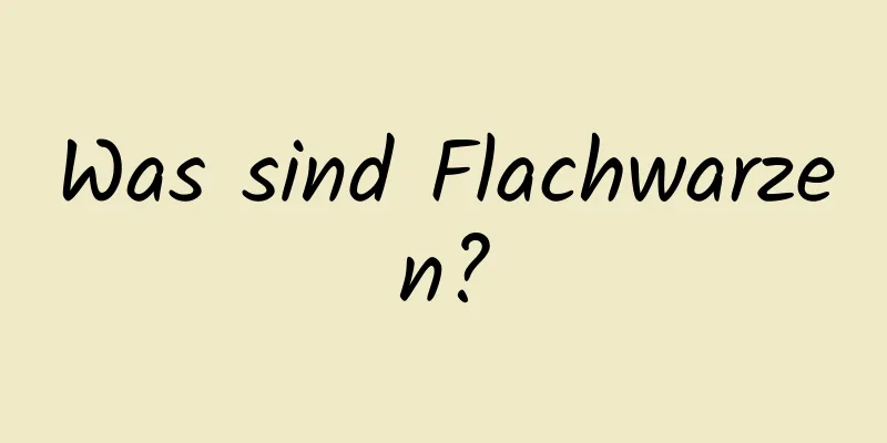 Was sind Flachwarzen?