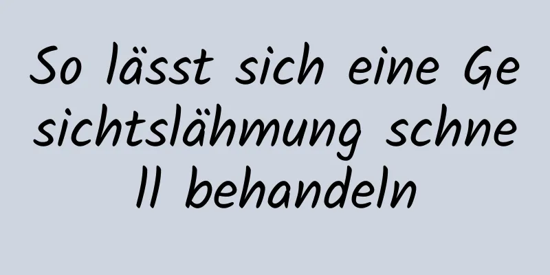 So lässt sich eine Gesichtslähmung schnell behandeln