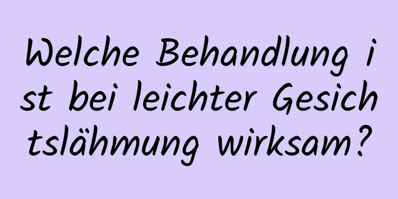 Welche Behandlung ist bei leichter Gesichtslähmung wirksam?