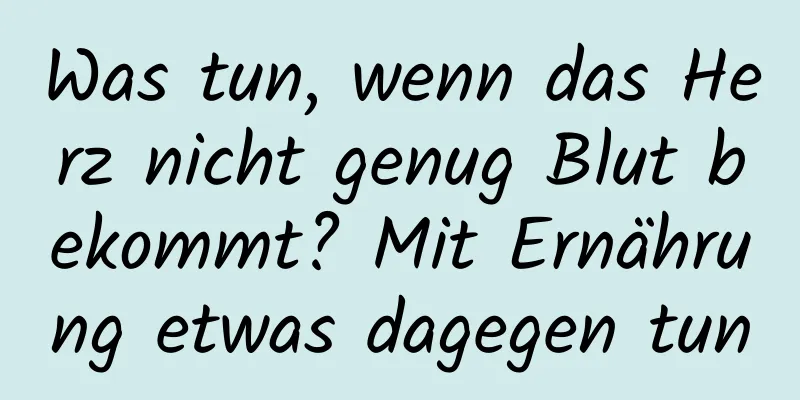 Was tun, wenn das Herz nicht genug Blut bekommt? Mit Ernährung etwas dagegen tun