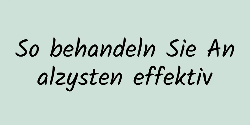 So behandeln Sie Analzysten effektiv