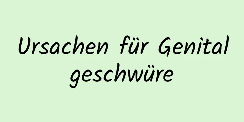 Ursachen für Genitalgeschwüre