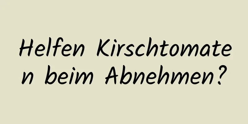 Helfen Kirschtomaten beim Abnehmen?