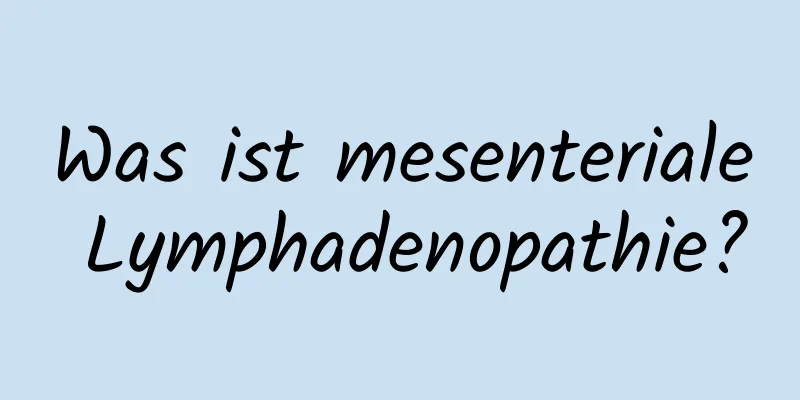 Was ist mesenteriale Lymphadenopathie?