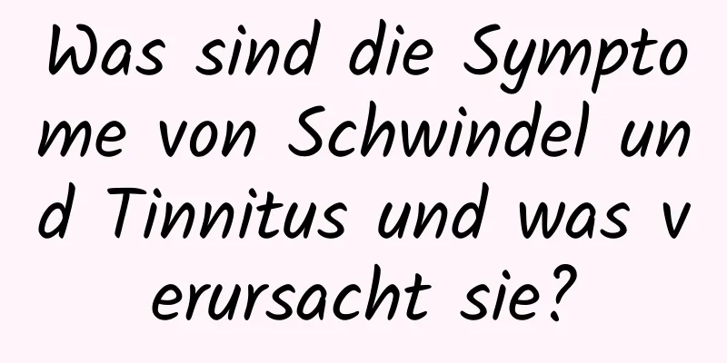 Was sind die Symptome von Schwindel und Tinnitus und was verursacht sie?