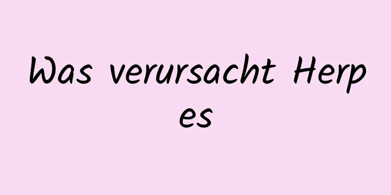 Was verursacht Herpes