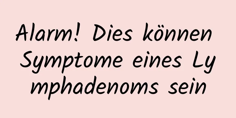 Alarm! Dies können Symptome eines Lymphadenoms sein