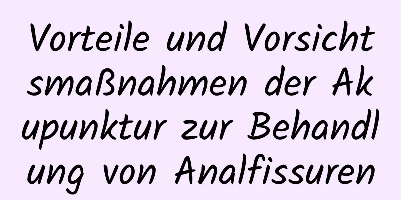 Vorteile und Vorsichtsmaßnahmen der Akupunktur zur Behandlung von Analfissuren