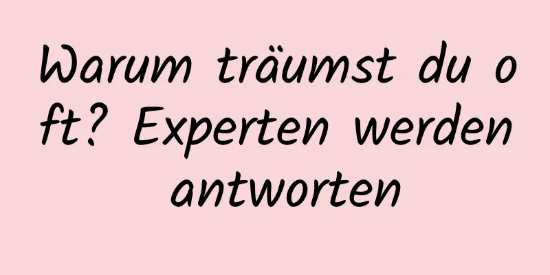 Warum träumst du oft? Experten werden antworten
