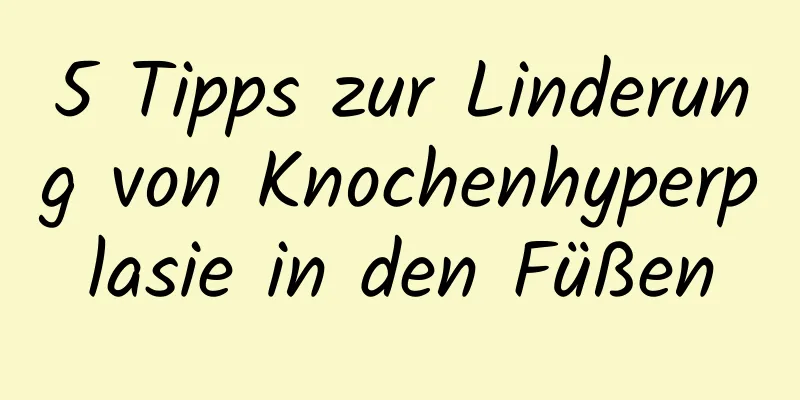 5 Tipps zur Linderung von Knochenhyperplasie in den Füßen