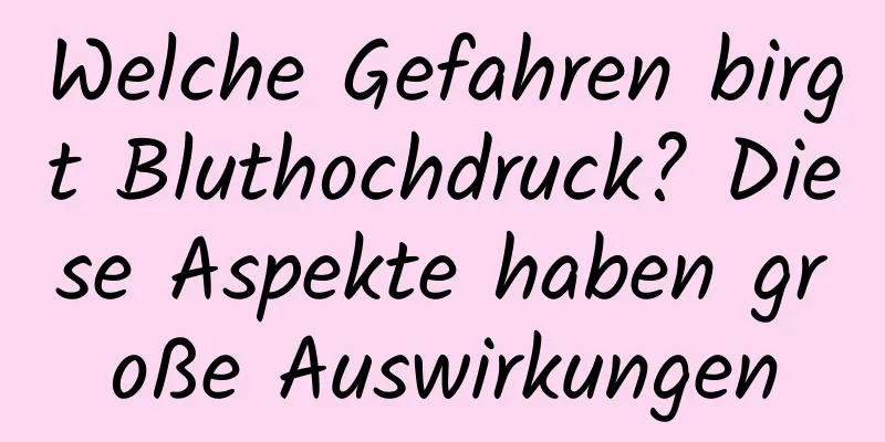 Welche Gefahren birgt Bluthochdruck? Diese Aspekte haben große Auswirkungen