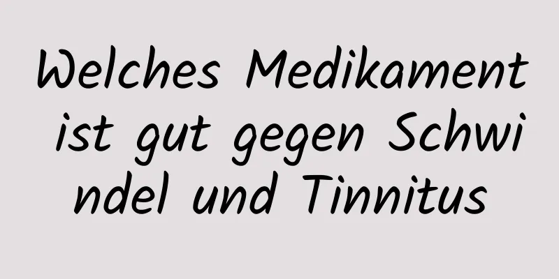 Welches Medikament ist gut gegen Schwindel und Tinnitus