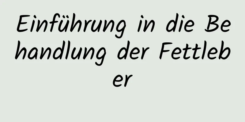 Einführung in die Behandlung der Fettleber