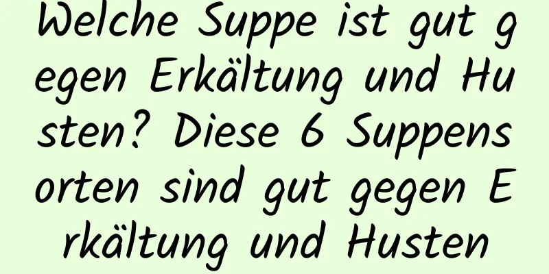 Welche Suppe ist gut gegen Erkältung und Husten? Diese 6 Suppensorten sind gut gegen Erkältung und Husten