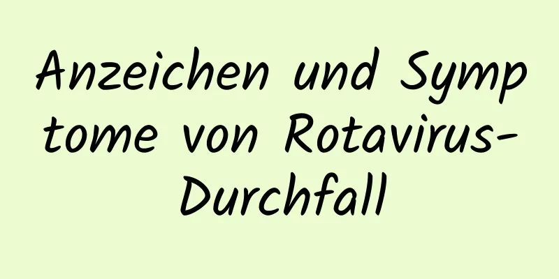 Anzeichen und Symptome von Rotavirus-Durchfall