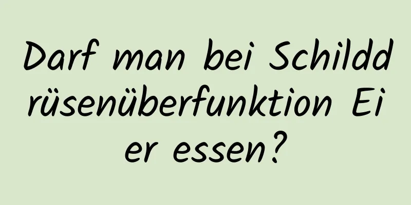 Darf man bei Schilddrüsenüberfunktion Eier essen?