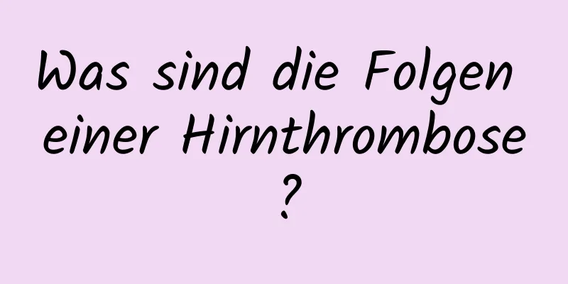 Was sind die Folgen einer Hirnthrombose?