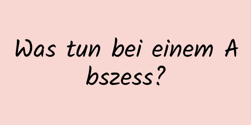 Was tun bei einem Abszess?
