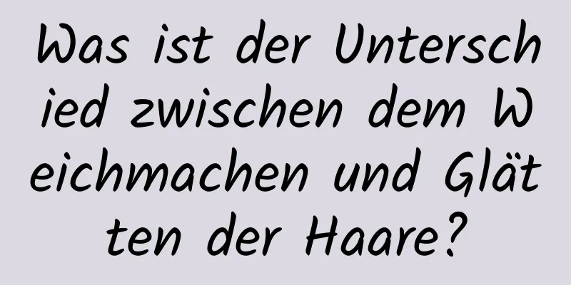 Was ist der Unterschied zwischen dem Weichmachen und Glätten der Haare?