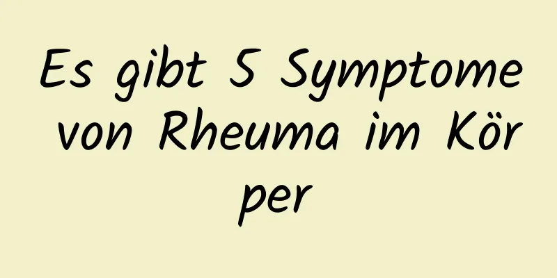 Es gibt 5 Symptome von Rheuma im Körper