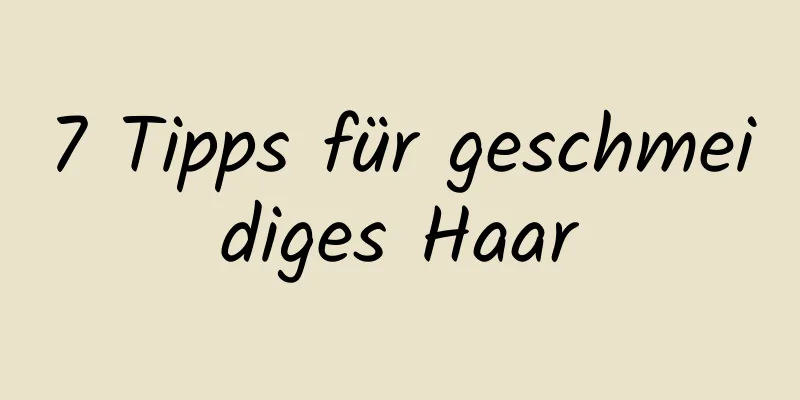 7 Tipps für geschmeidiges Haar