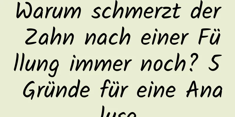 Warum schmerzt der Zahn nach einer Füllung immer noch? 5 Gründe für eine Analyse