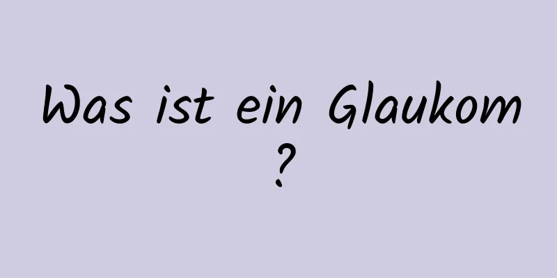 Was ist ein Glaukom?
