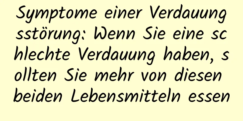 Symptome einer Verdauungsstörung: Wenn Sie eine schlechte Verdauung haben, sollten Sie mehr von diesen beiden Lebensmitteln essen