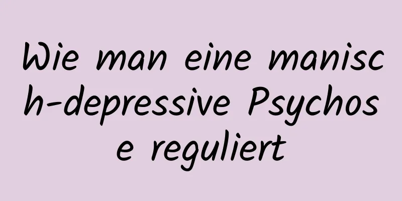 Wie man eine manisch-depressive Psychose reguliert