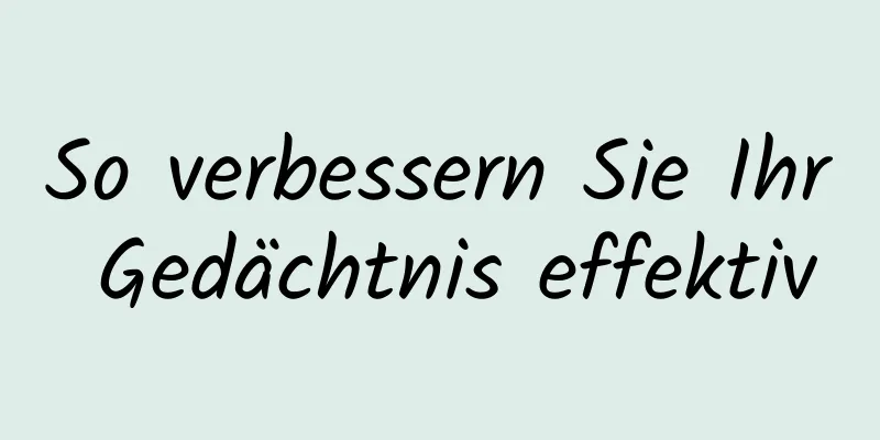 So verbessern Sie Ihr Gedächtnis effektiv