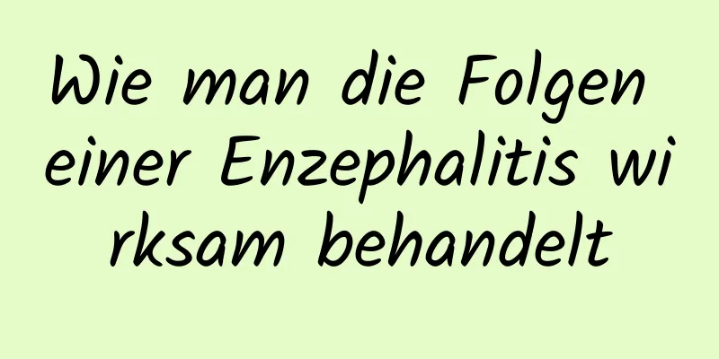 Wie man die Folgen einer Enzephalitis wirksam behandelt
