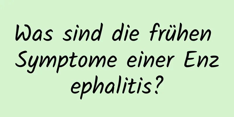 Was sind die frühen Symptome einer Enzephalitis?