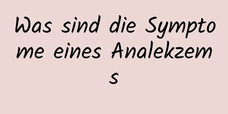 Was sind die Symptome eines Analekzems