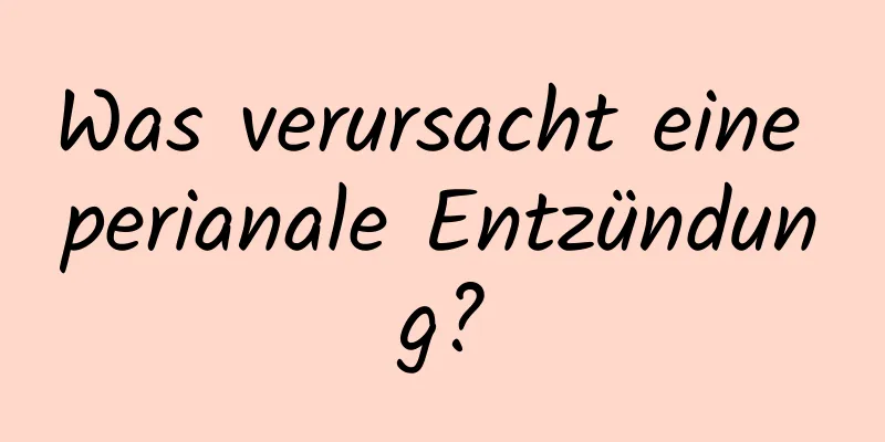 Was verursacht eine perianale Entzündung?