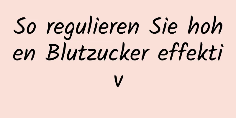 So regulieren Sie hohen Blutzucker effektiv