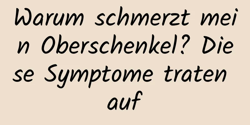 Warum schmerzt mein Oberschenkel? Diese Symptome traten auf