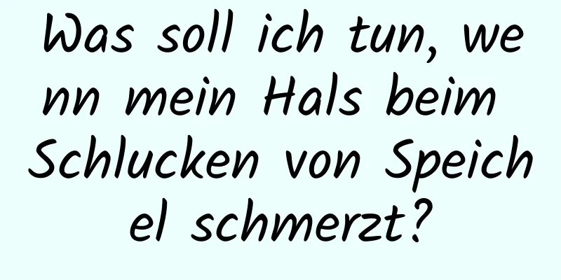 Was soll ich tun, wenn mein Hals beim Schlucken von Speichel schmerzt?