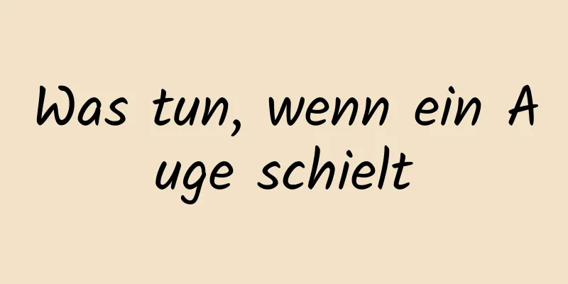 Was tun, wenn ein Auge schielt