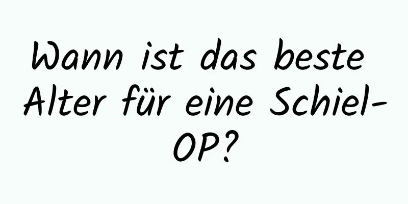 Wann ist das beste Alter für eine Schiel-OP?