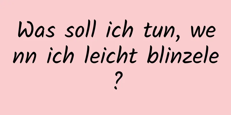 Was soll ich tun, wenn ich leicht blinzele?