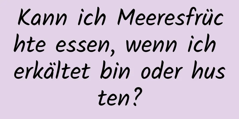Kann ich Meeresfrüchte essen, wenn ich erkältet bin oder husten?