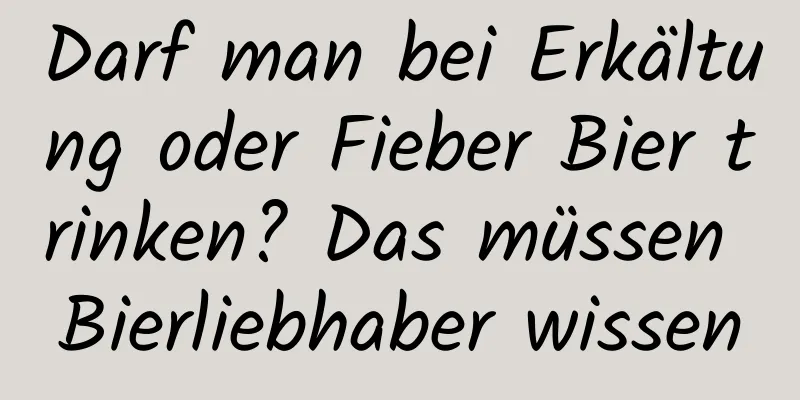 Darf man bei Erkältung oder Fieber Bier trinken? Das müssen Bierliebhaber wissen