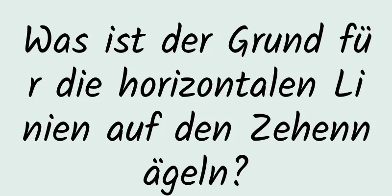 Was ist der Grund für die horizontalen Linien auf den Zehennägeln?